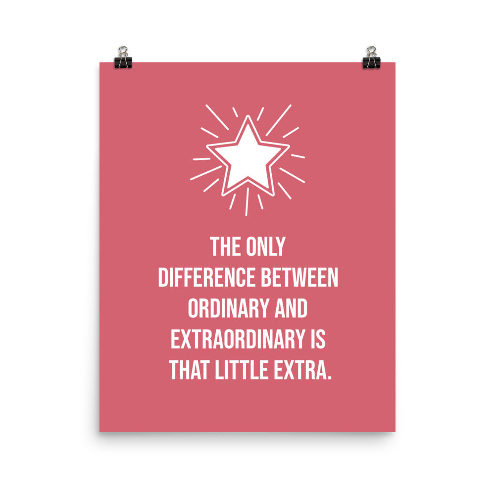 The only difference between ordinary and extraordinary is that little extra -  Sustainably Made Home & Office Motivational Wall Posters.