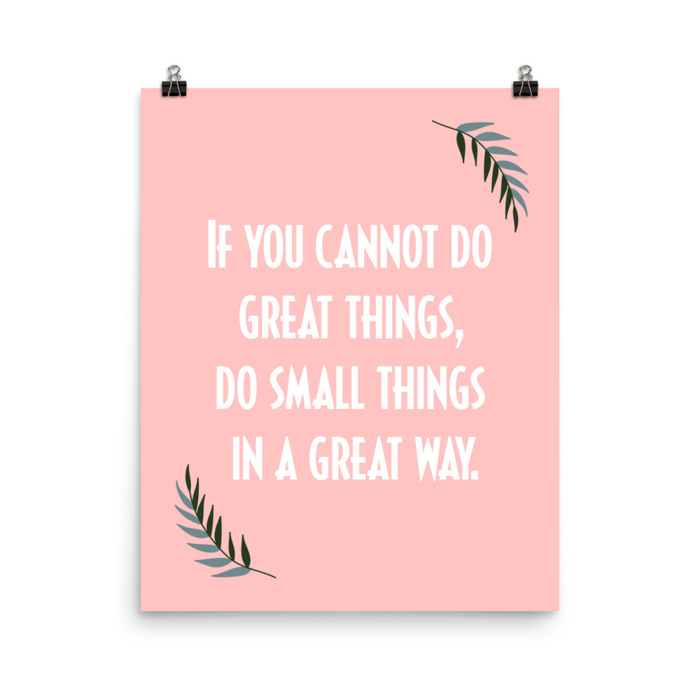 If you cannot do great things, do small things in a great way -  Sustainably Made Home & Office Motivational Wall Posters.