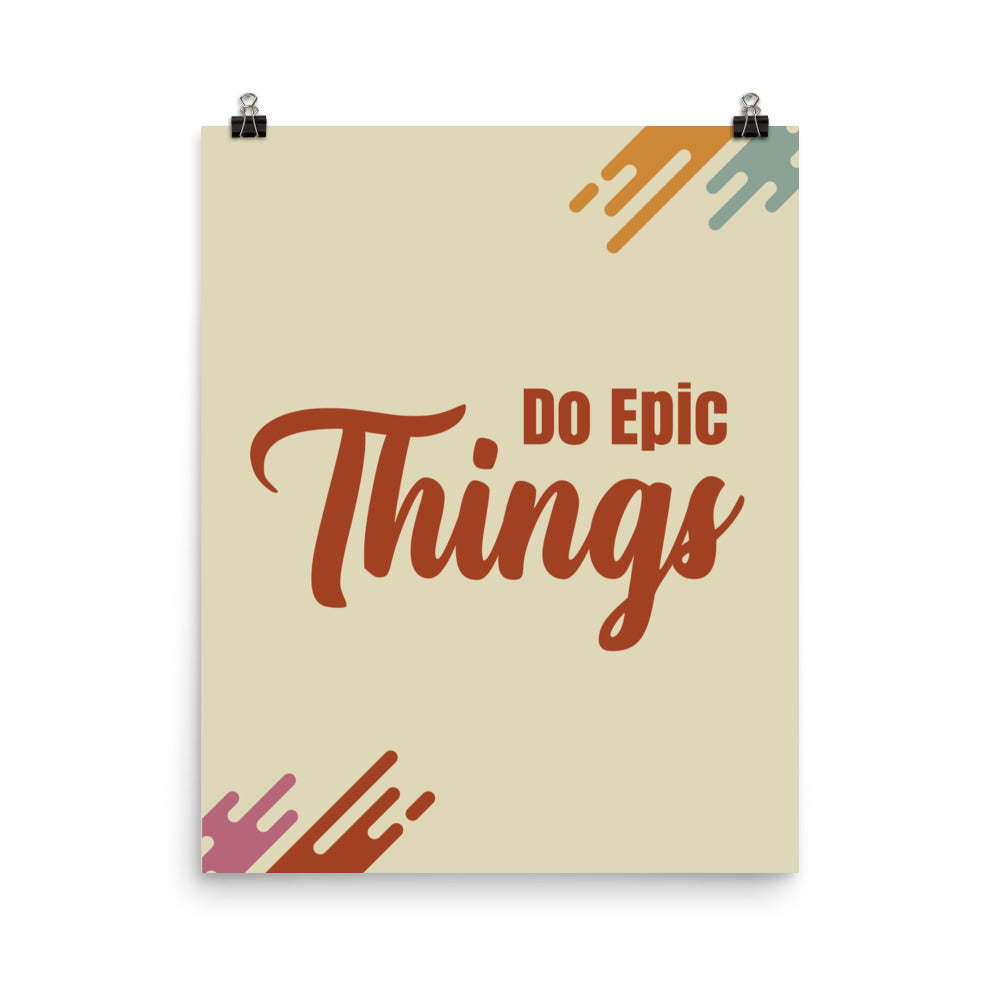 Do epic things -  Sustainably Made Home & Office Motivational Wall Posters.