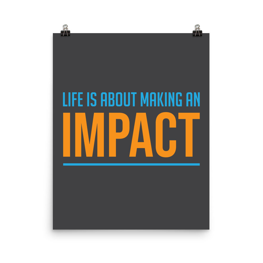 Life is about making an impact -  Sustainably Made Home & Office Motivational Wall Posters.