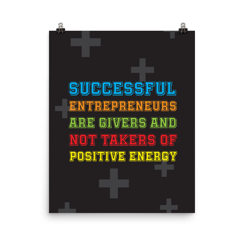 Successful entrepreneurs are givers and not takers of positive energy -  Sustainably Made Home & Office Motivational Wall Posters.