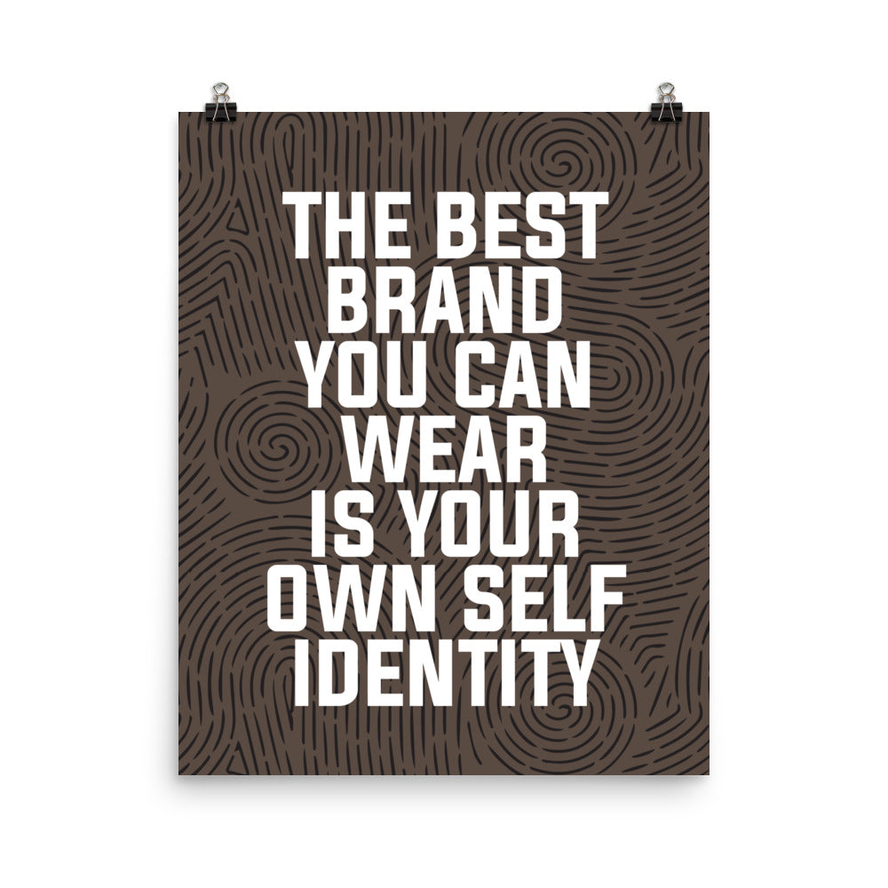 The best brand you can wear is your own self identity -  Sustainably Made Home & Office Motivational Wall Posters.