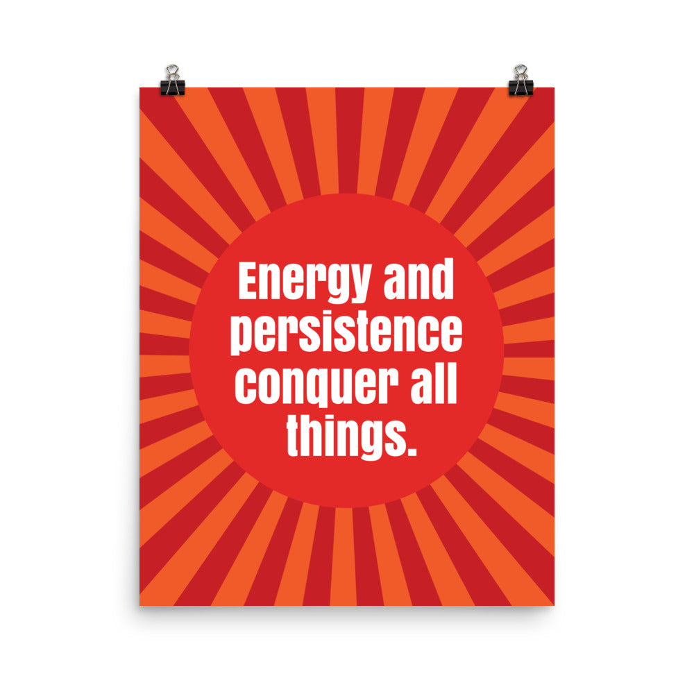 Energy and persistence conquer all things -  Sustainably Made Home & Office Motivational Wall Posters.