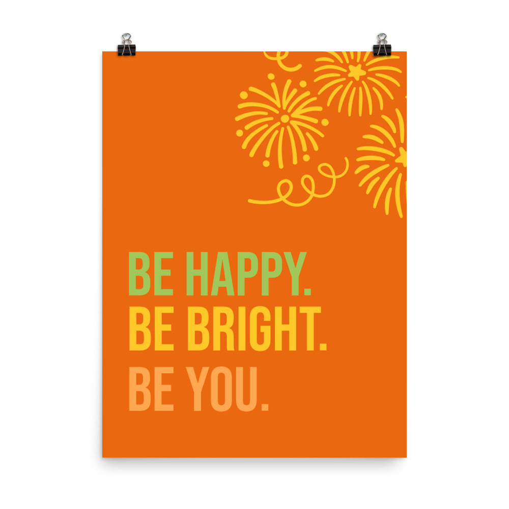 Be happy. Be bright. Be you -  Sustainably Made Home & Office Motivational Wall Posters.