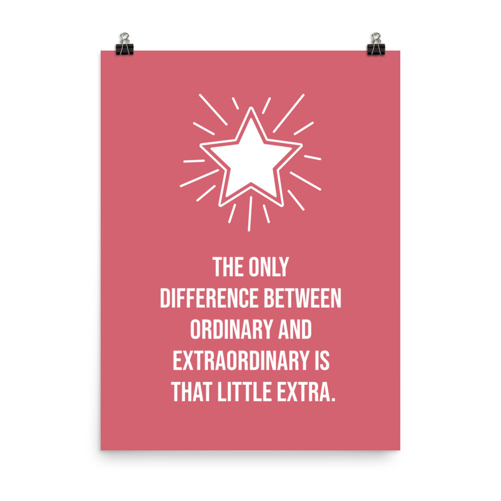 The only difference between ordinary and extraordinary is that little extra -  Sustainably Made Home & Office Motivational Wall Posters.