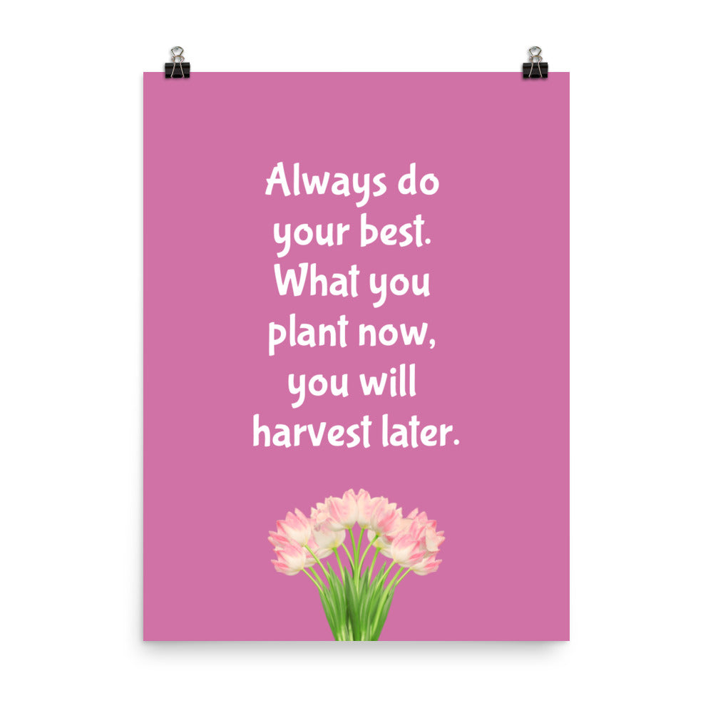 Always do your best. What you plant now, you will harvest later -  Sustainably Made Home & Office Motivational Wall Posters.