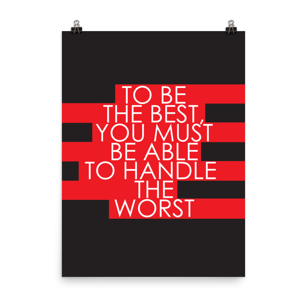 To be best, you must be able to handle the worst -  Sustainably Made Home & Office Motivational Wall Posters.