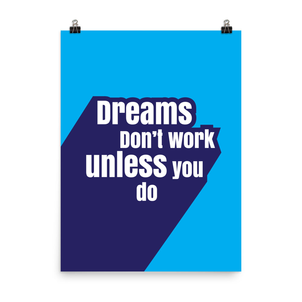 Dreams don't work unless you do -  Sustainably Made Home & Office Motivational Wall Posters.
