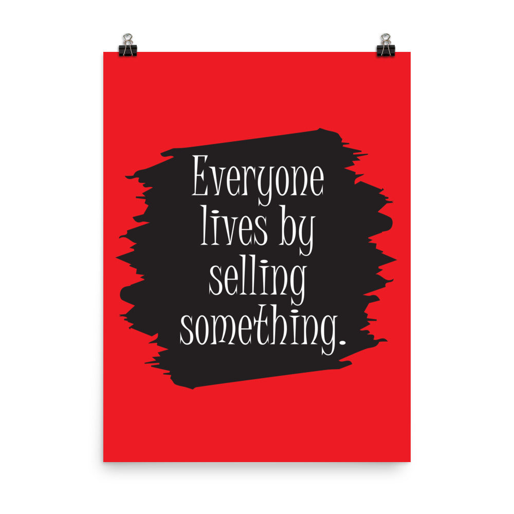 Everyone lives by selling something -  Sustainably Made Home & Office Motivational Wall Posters.