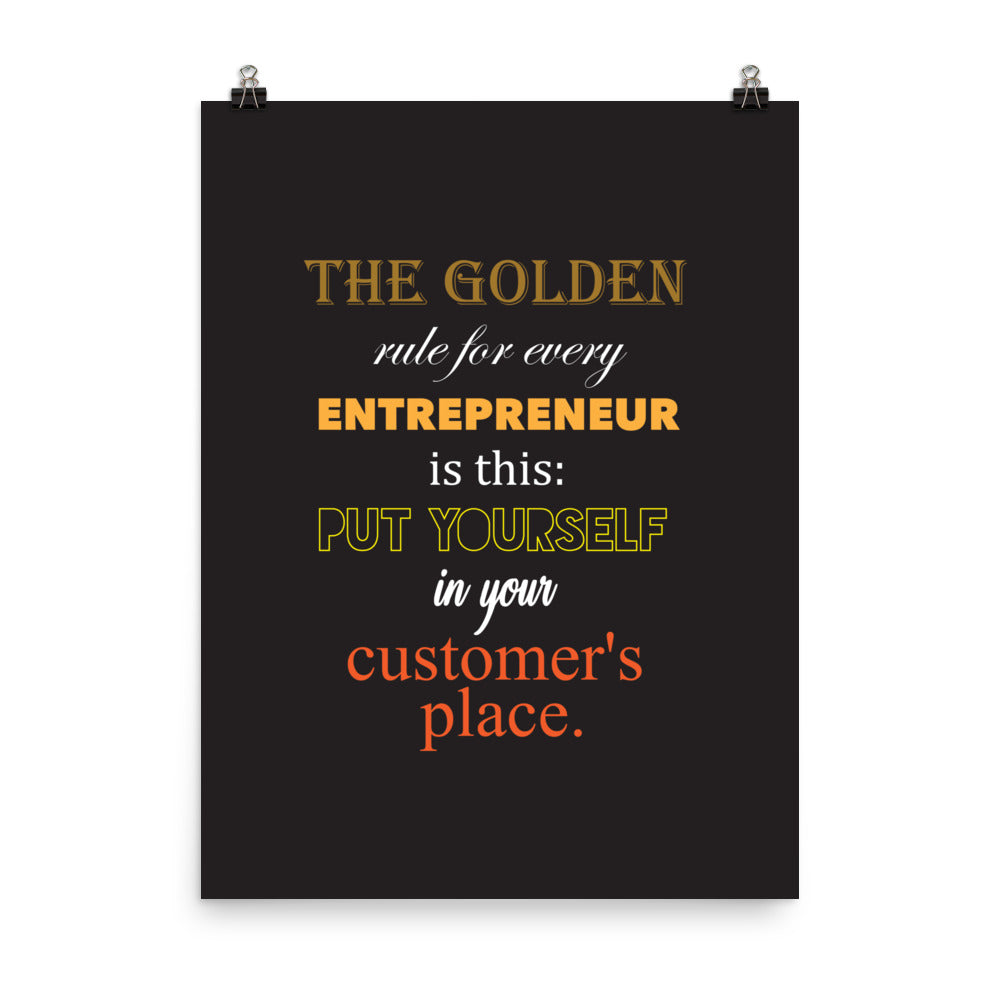 The golden rule for every entrepreneur is this: Put yourself in your customer's place -  Sustainably Made Home & Office Motivational Wall Posters.