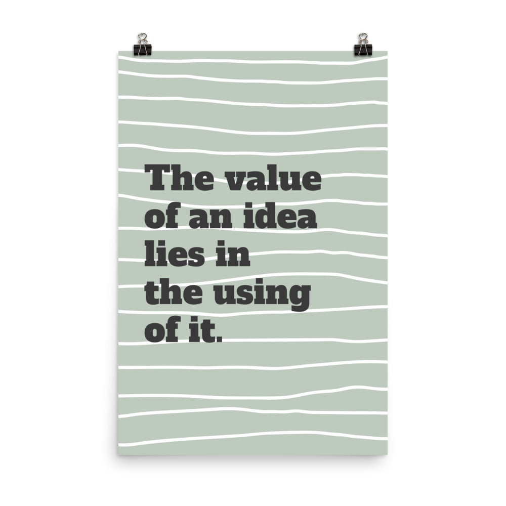 The value of an idea lies in the using of it -  Sustainably Made Home & Office Motivational Wall Posters.