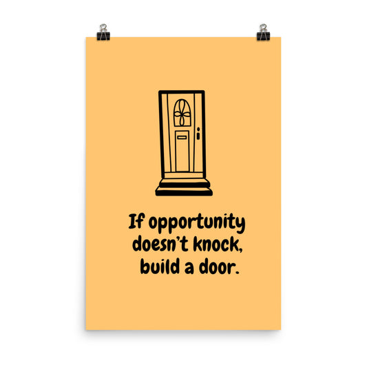 If opportunity doesn't knock, build a door -  Sustainably Made Home & Office Motivational Wall Posters.