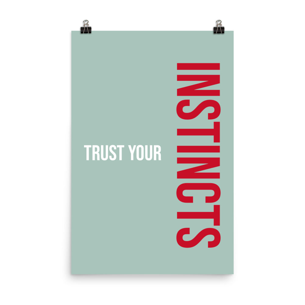 Trust your instincts -  Sustainably Made Home & Office Motivational Wall Posters.