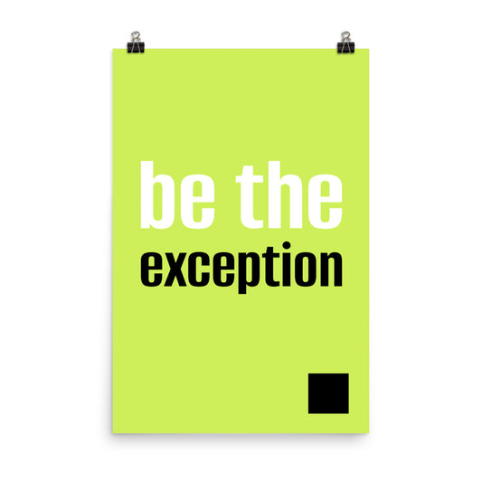 Be the exception -  Sustainably Made Home & Office Motivational Wall Posters.