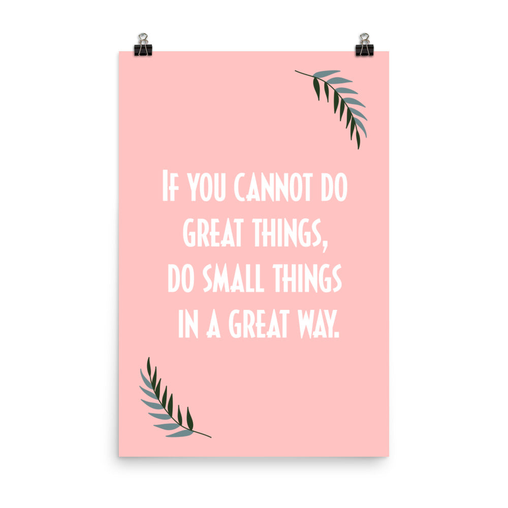 If you cannot do great things, do small things in a great way -  Sustainably Made Home & Office Motivational Wall Posters.