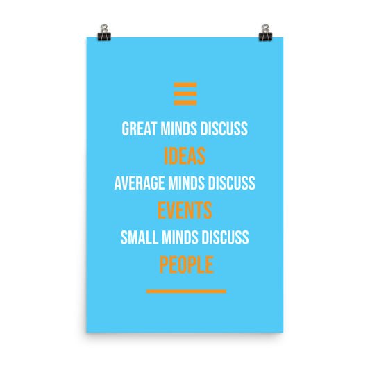 Great minds discuss ideas. Average minds discuss events. Small minds discuss people -  Sustainably Made Home & Office Motivational Wall Posters.