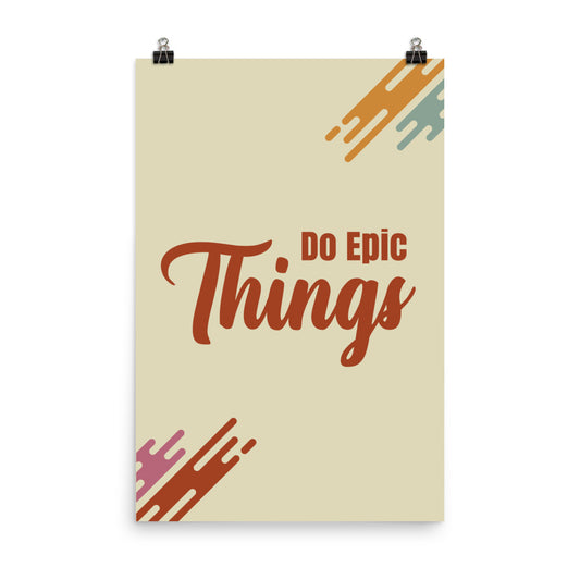Do epic things -  Sustainably Made Home & Office Motivational Wall Posters.