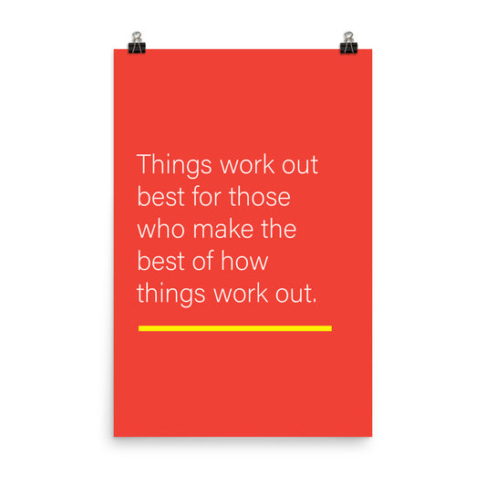 Things work out best for those who make the best of how things work out -  Sustainably Made Home & Office Motivational Wall Posters.