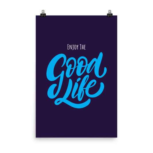 Enjoy the good life -  Sustainably Made Home & Office Motivational Wall Posters.