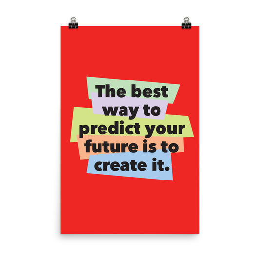 The best way to predict your future is to create it -  Sustainably Made Home & Office Motivational Wall Posters.