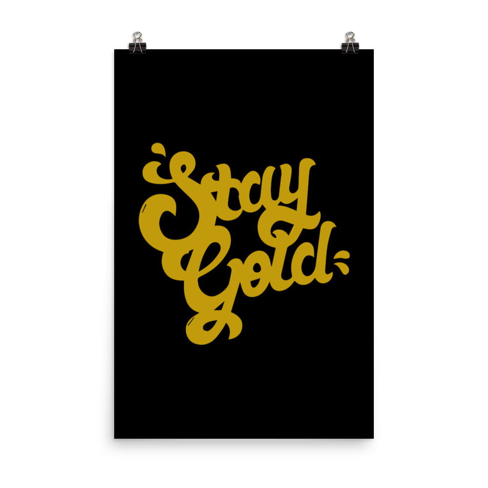 Stay gold -  Sustainably Made Home & Office Motivational Wall Posters.