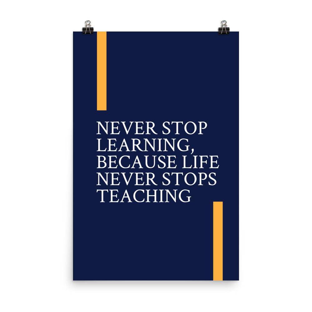 Never stop learning, because life never stops teaching -  Sustainably Made Home & Office Motivational Wall Posters.