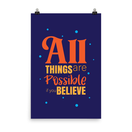 All things are possible if you believe -  Sustainably Made Home & Office Motivational Wall Posters.