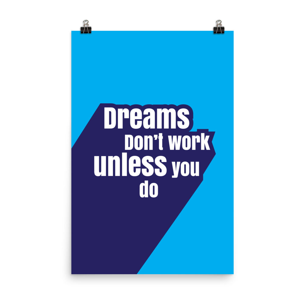 Dreams don't work unless you do -  Sustainably Made Home & Office Motivational Wall Posters.