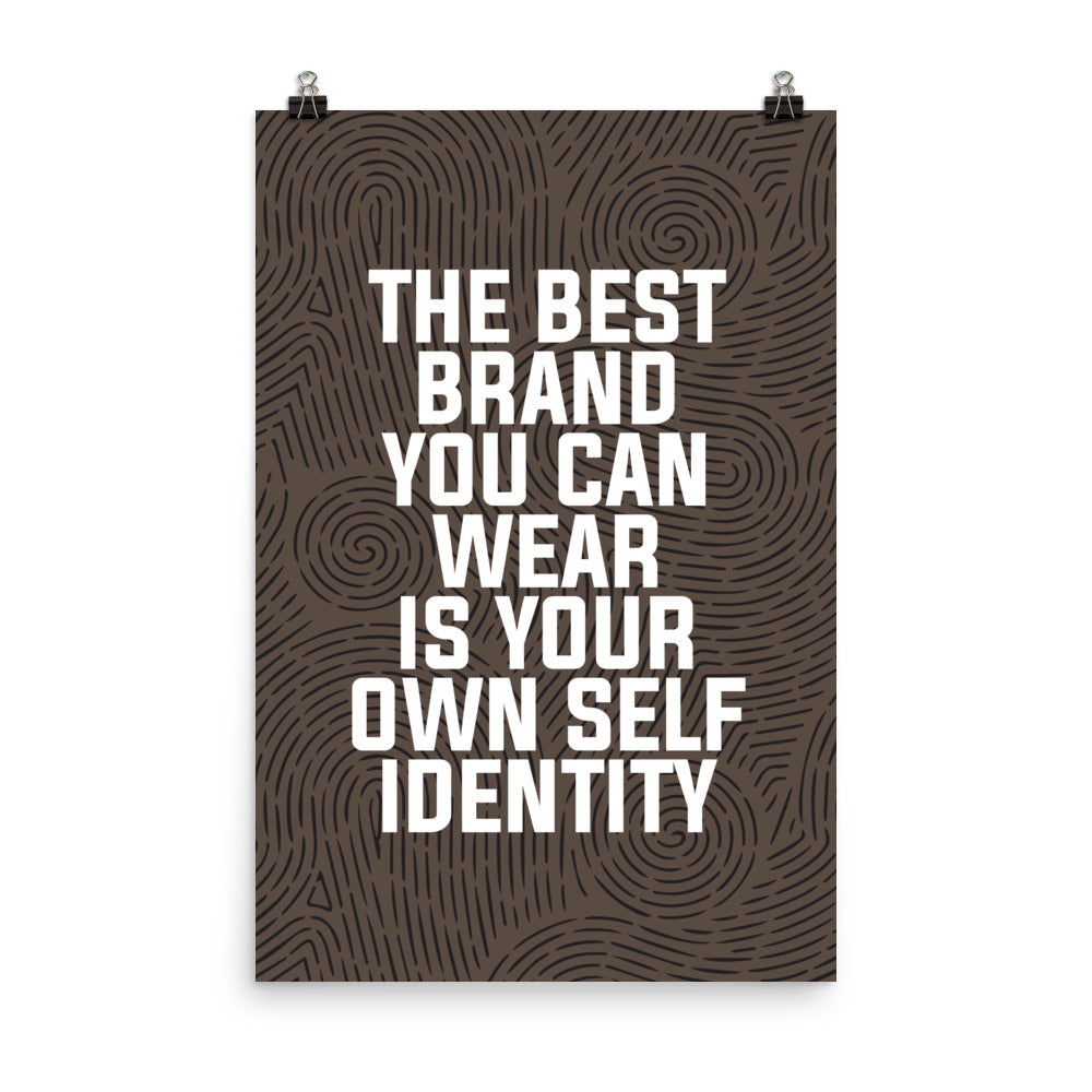 The best brand you can wear is your own self identity -  Sustainably Made Home & Office Motivational Wall Posters.