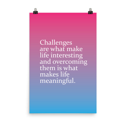 Challenges are what make life interesting and overcoming them is what makes life beautiful -  Sustainably Made Home & Office Motivational Wall Posters.