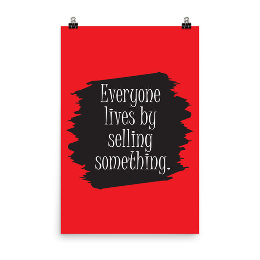 Everyone lives by selling something -  Sustainably Made Home & Office Motivational Wall Posters.