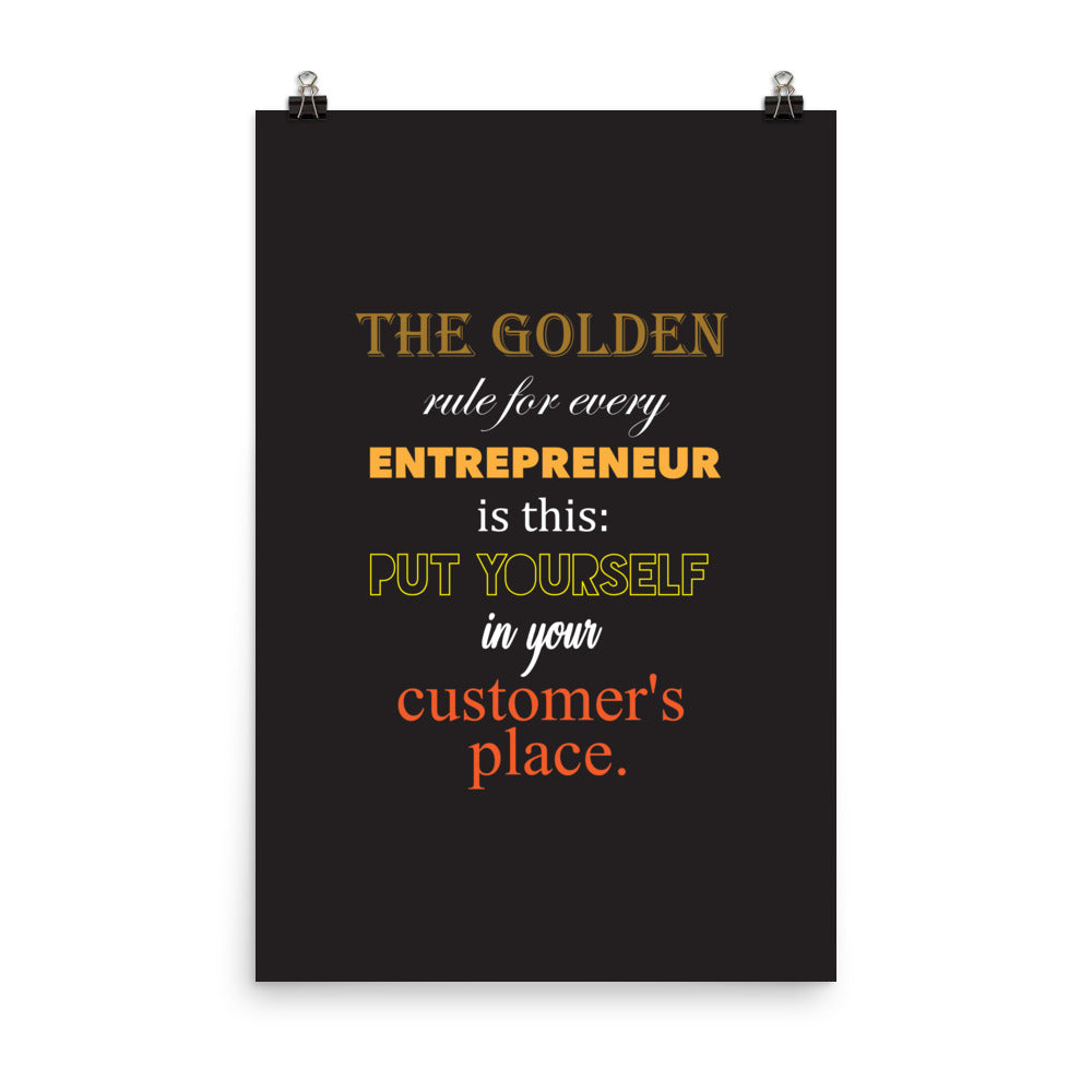The golden rule for every entrepreneur is this: Put yourself in your customer's place -  Sustainably Made Home & Office Motivational Wall Posters.